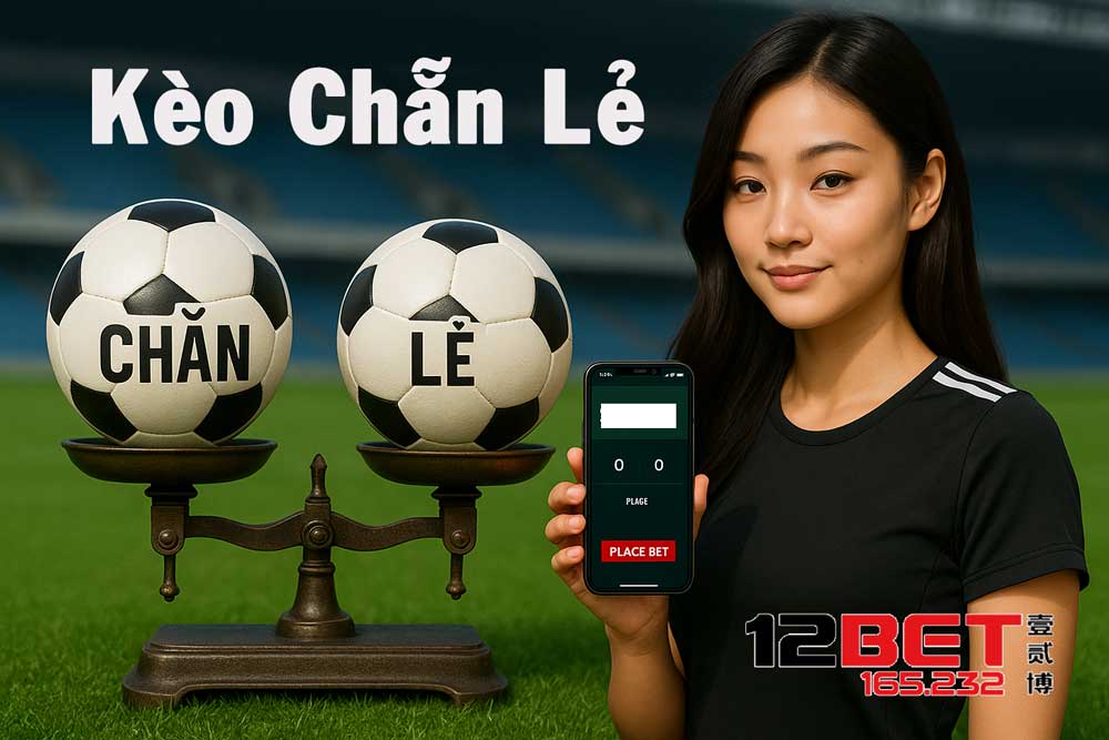 12BET TOP VIP Hướng Dẫn Cách Bắt Kèo Chẵn Lẻ Siêu Chuẩn, Thắng Lớn 2 Hướng dẫn cách chơi kèo Chẵn Lẻ