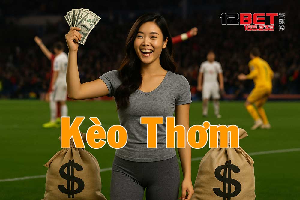 Khám Phá Chiến Lược Săn Kèo Thơm Bóng Đá Cực Đã Cùng 12BET TOP VIP 2 Chi tiết kèo thơm bóng đá