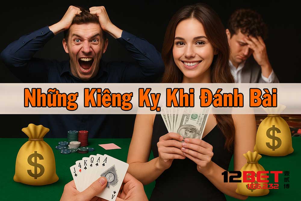 Top 5 Những Kiêng Kỵ Khi Đánh Bài Từ 12BET TOP VIP Cho Anh Em Tân Thủ 2 Tổng hợp những kiêng kỵ khi đánh bài anh em cần nắm
